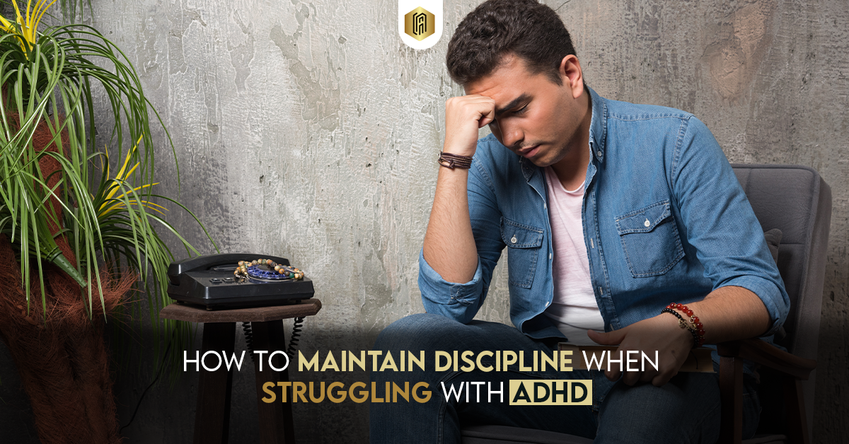 How to Maintain Discipline When Struggling with ADHD