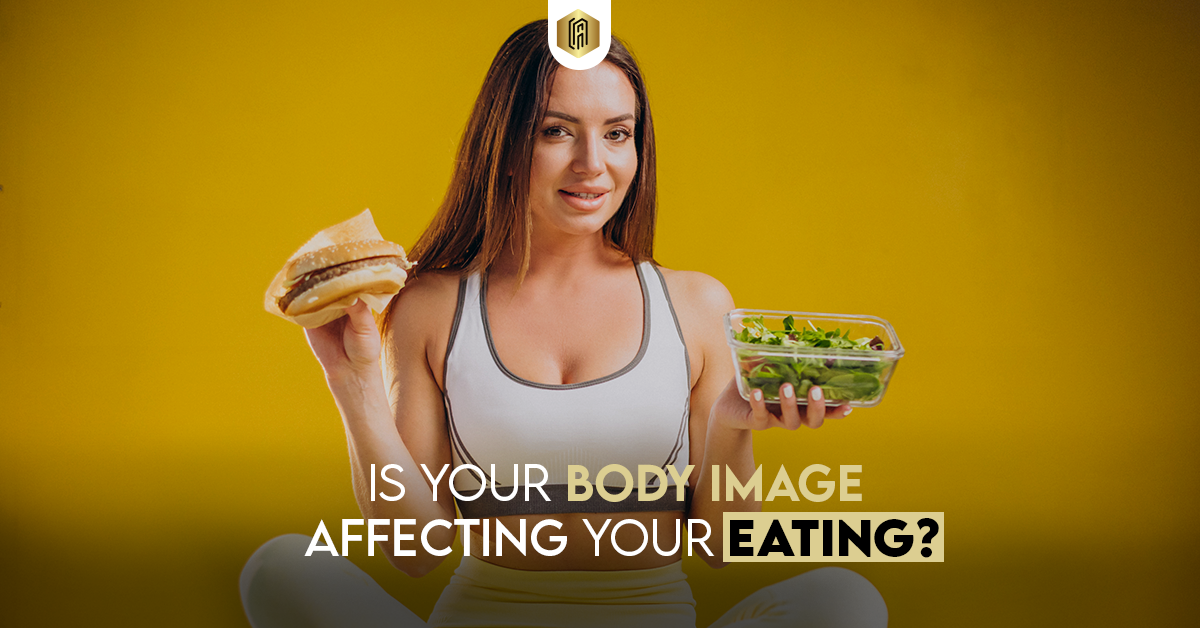Is Your Body Image Affecting Your Eating